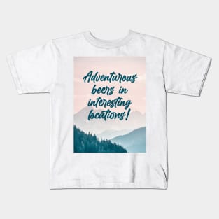 Adventurous beers in interesting locations! Kids T-Shirt